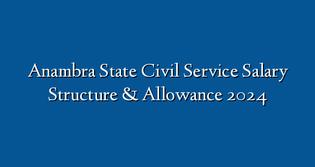 Anambra State Civil Service Salary Structure