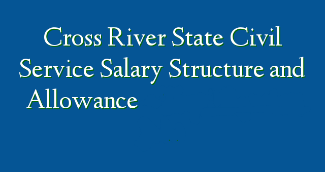 Cross River State Civil Service Salary Structure